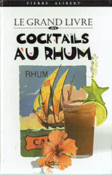 Pierre Alibert: Le grande livre des cocktails au rhum Pierre Alibert: Le grande livre des cocktails au rhum