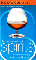 Anthony Dias Blue: The complete book of Spirits - A Guide to Their History, Production, and Enjoyment Anthony Dias Blue: The complete book of Spirits - A Guide to Their History, Production, and Enjoyment