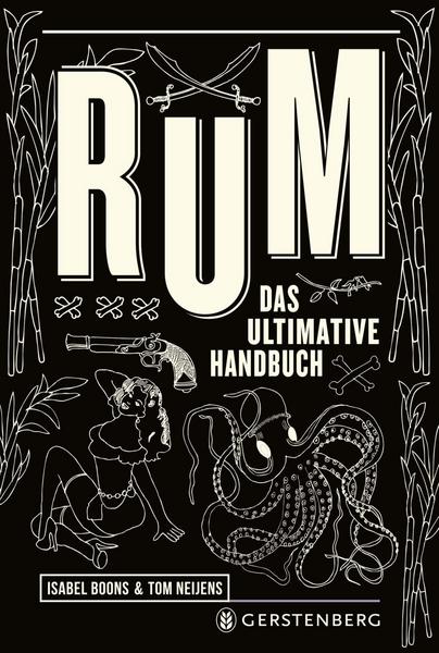 Isabel Boons, Tom Neijens: Rum: The Complete Guide Isabel Boons, Tom Neijens: Rum: The Complete Guide