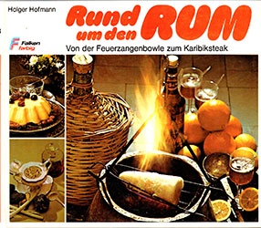 Holger Hofmann: Rund um den Rum: Von der Feuerzangenbowle zum Karibiksteak